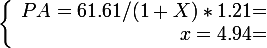 \large \left \lbrace \begin{array}{r @{ = } l} PA=61.61/(1+X) *1.21 \\ x=4.94 \end{array} \right.